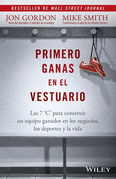 Primero Ganas en El Vestuario: Las 7 'C' para construir un equipo ganador en los negocios, los deportes y la vida