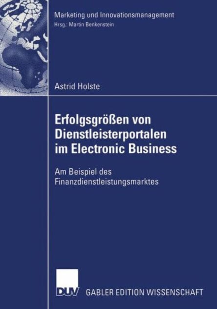 Erfolgsgrößen von Dienstleisterportalen im Electronic Business: Am Beispiel des Finanzdienstleistungsmarktes