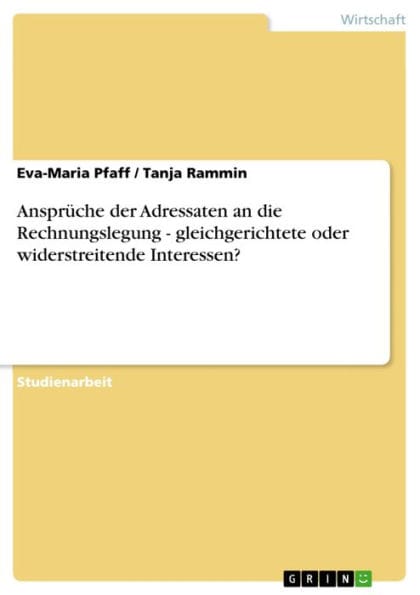 Ansprüche der Adressaten an die Rechnungslegung - gleichgerichtete oder widerstreitende Interessen?: gleichgerichtete oder widerstreitende Interessen?