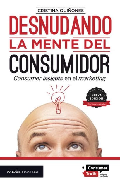 Desnudando la mente del consumidor: Consumer insights en el marketing / Undressing the Consumer's Mind: Consumer Insights in Marketing