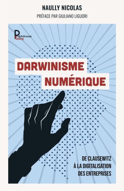 Darwinisme numérique - Réédition "Paradoxale Disruption": De Clausewitz à la digitalisation des entreprises
