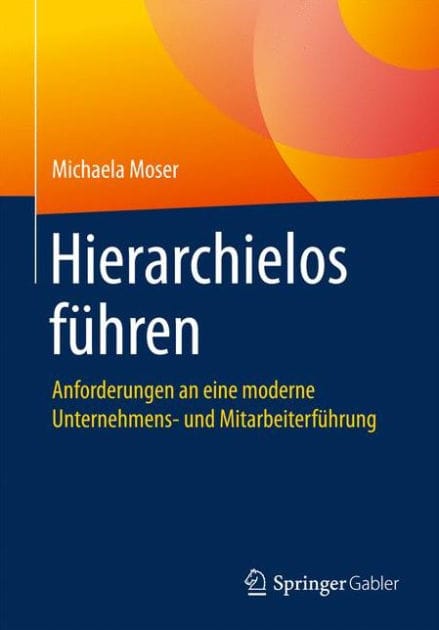 Hierarchielos fï¿½hren: Anforderungen an eine moderne Unternehmens- und Mitarbeiterfï¿½hrung