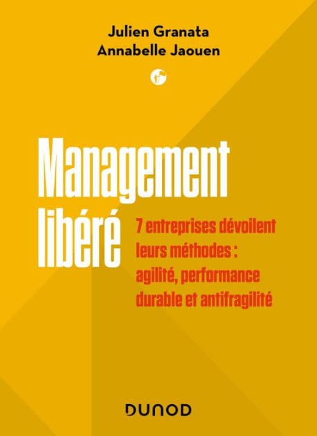 Management libéré: 7 entreprises dévoilent leurs méthodes : agilité, performance durable et antifragilité