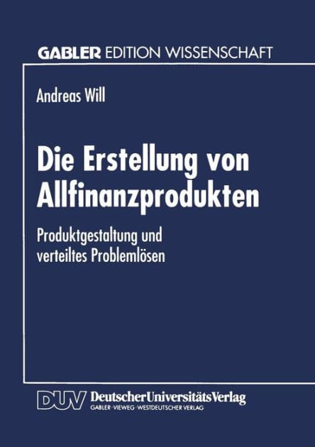 Die Erstellung von Allfinanzprodukten: Produktgestaltung und verteiltes Problemlösen