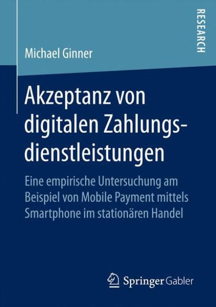 Akzeptanz von digitalen Zahlungsdienstleistungen: Eine empirische Untersuchung am Beispiel von Mobile Payment mittels Smartphone im stationären Handel