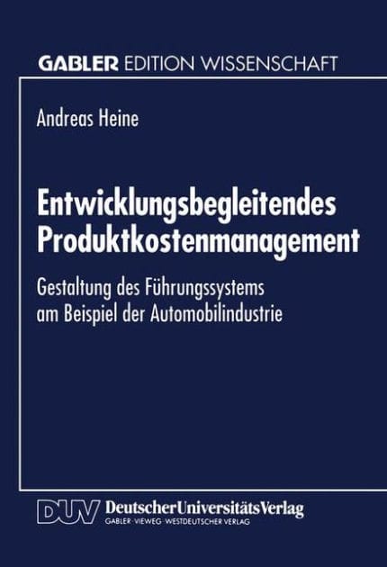 Entwicklungsbegleitendes Produktkostenmanagement: Gestaltung des Führungssystems am Beispiel der Automobilindustrie