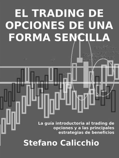 El trading de opciones de una forma sencilla: La guía introductoria al trading de opciones y a las principales estrategias de beneficios.