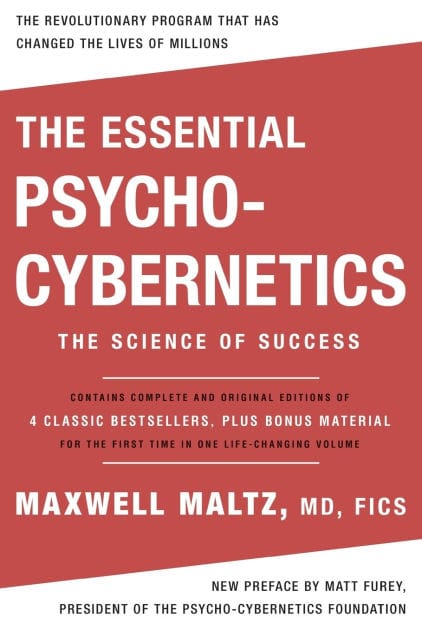 The Essential Psycho-Cybernetics: The Science of Success: Contains Complete and Original Editions of 4 Classic Bestsellers, Plus Bonus Material