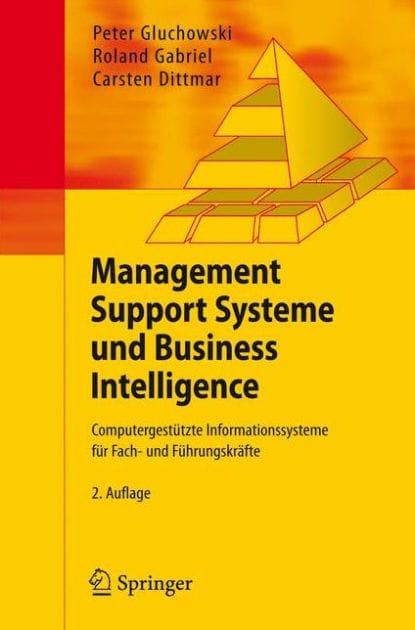 Management Support Systeme und Business Intelligence: Computergestï¿½tzte Informationssysteme fï¿½r Fach- und Fï¿½hrungskrï¿½fte