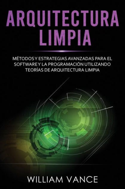 Arquitectura limpia: MÃ¯Â¿Â½todos y estrategias avanzadas para el software y la programaciÃ¯Â¿Â½n utilizando teorÃ¯Â¿Â½as de arquitectura limpia