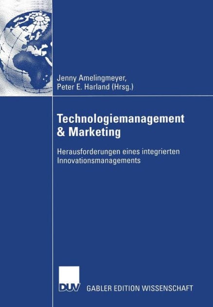 Technologiemanagement & Marketing: Herausforderungen eines integrierten Innovationsmanagements