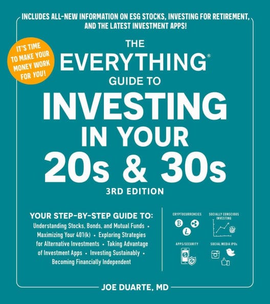 The Everything Guide to Investing in Your 20s & 30s, 3rd Edition: Your Step-by-Step Guide to: * Understanding Stocks, Bonds, and Mutual Funds * Maximizing Your 401(k) * Exploring Strategies for Alternative Investments * Taking Advantage of Investment Apps