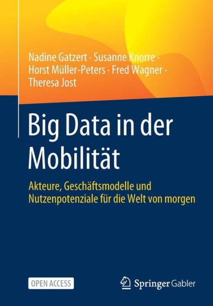 Big Data in der Mobilitï¿½t: Akteure, Geschï¿½ftsmodelle und Nutzenpotenziale fï¿½r die Welt von morgen