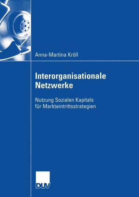 Interorganisationale Netzwerke: Nutzung Sozialen Kapitals für Markteintrittsstrategien