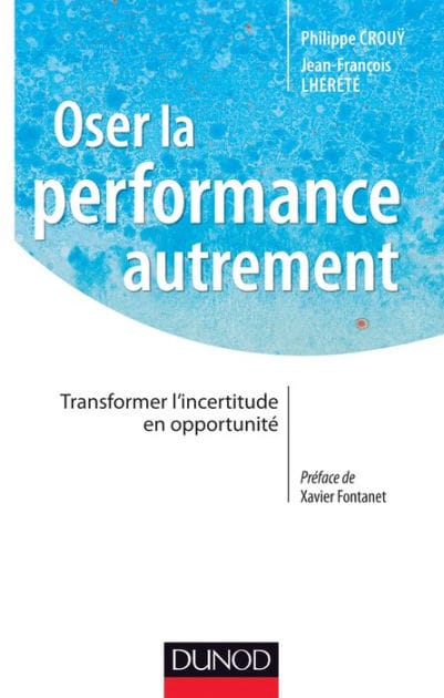 Oser la performance autrement: Transformer l'incertitude en opportunité