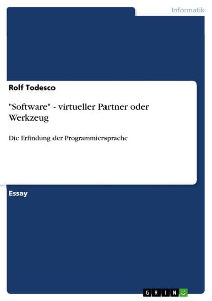'Software' - virtueller Partner oder Werkzeug: Die Erfindung der Programmiersprache