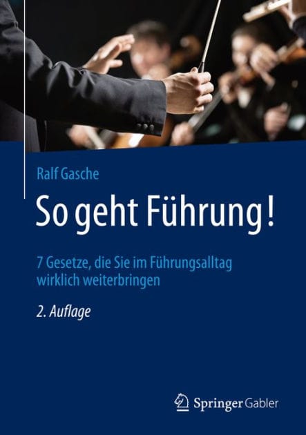 So geht Fï¿½hrung!: 7 Gesetze, die Sie im Fï¿½hrungsalltag wirklich weiterbringen