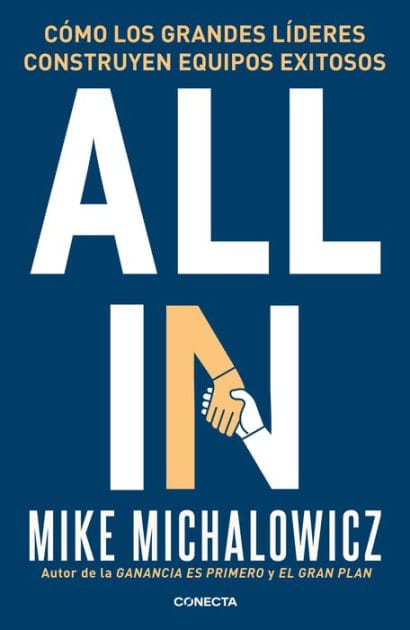 All in: Cómo los grandes líderes construyen equipos exitosos
