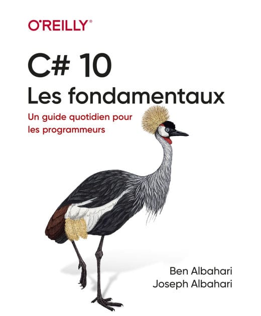 C# 10 - Les fondamentaux - Un guide quotidien pour les programmeurs