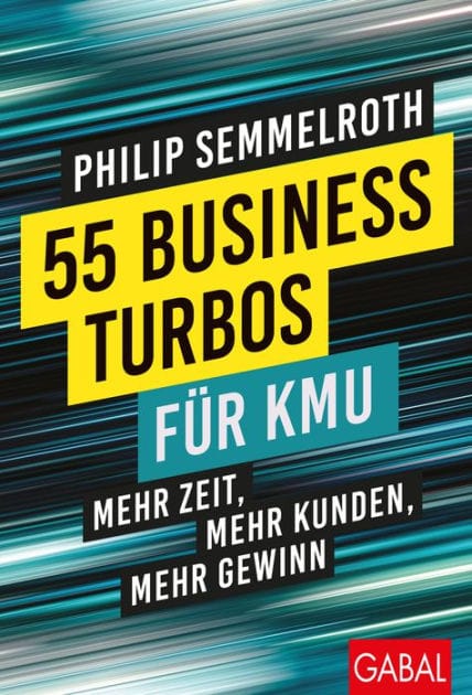 55 Business-Turbos für KMU: Mehr Zeit, mehr Kunden, mehr Gewinn