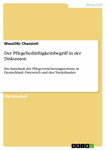 Der Pflegebedürftigkeitsbegriff in der Diskussion: Ein Ausschnitt der Pflegeversicherungssysteme in Deutschland, Österreich und den Niederlanden