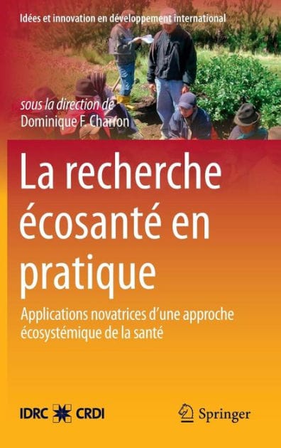 La Recherche ï¿½cosantï¿½ en pratique: Applications novatrices d'une approche ï¿½cosystï¿½mique de la santï¿½