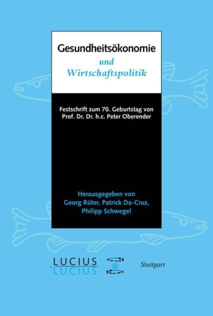 Gesundheitsökonomie und Wirtschaftspolitik: Festschrift zum 70. Geburtstag von Prof. Oberender
