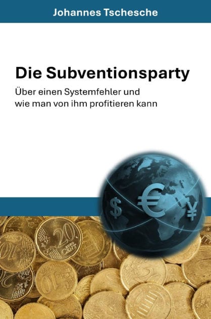 Die Subventionsparty: Über einen Systemfehler und wie man von ihm profitieren kann