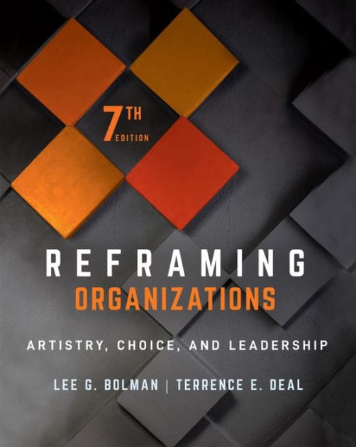 Reframing Organizations: Artistry, Choice, and Leadership