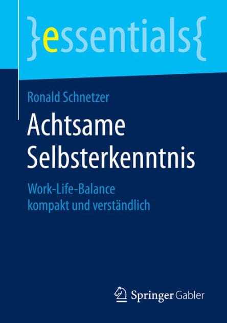 Achtsame Selbsterkenntnis: Work-Life-Balance kompakt und verstï¿½ndlich