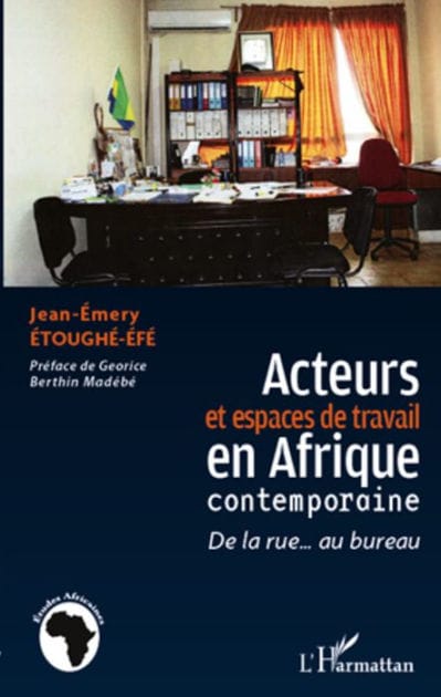 Acteurs et espaces de travail en Afrique contemporaine: De la rue... au bureau