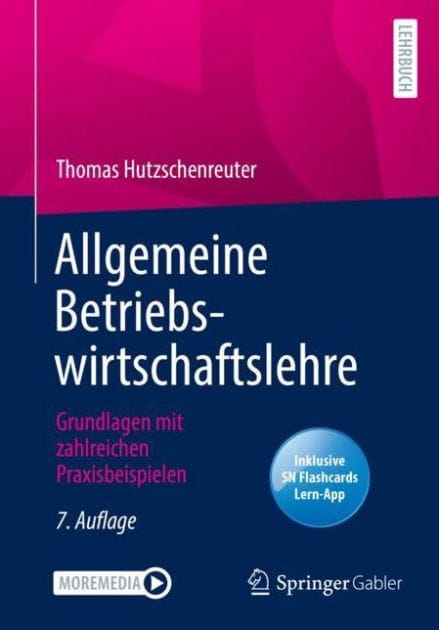Allgemeine Betriebswirtschaftslehre: Grundlagen mit zahlreichen Praxisbeispielen