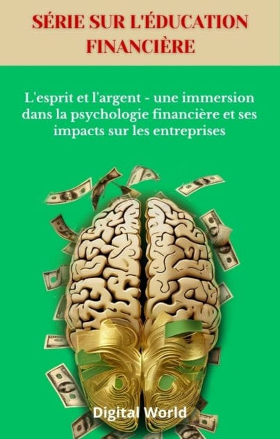 L'esprit et l'argent - une immersion dans la psychologie financière et ses impacts sur les entreprises