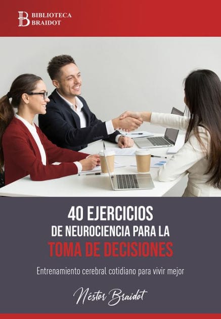 40 ejercicios de neurociencia para la toma de decisiones: Entrenamiento cerebral cotidiano para vivir mejor