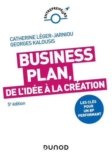 Business Plan, de l'idée à la création - 5e éd.: Les clés pour un BP performant