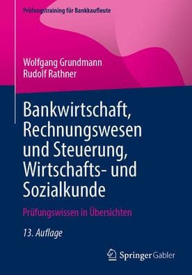 Bankwirtschaft, Rechnungswesen und Steuerung, Wirtschafts- und Sozialkunde: Prüfungswissen in Übersichten