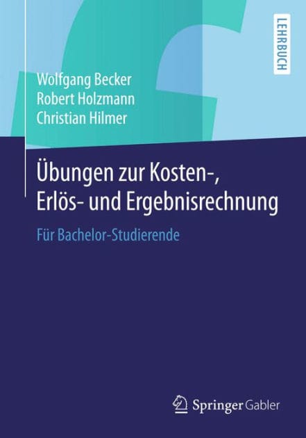 ï¿½bungen zur Kosten-, Erlï¿½s- und Ergebnisrechnung: Fï¿½r Bachelor-Studierende