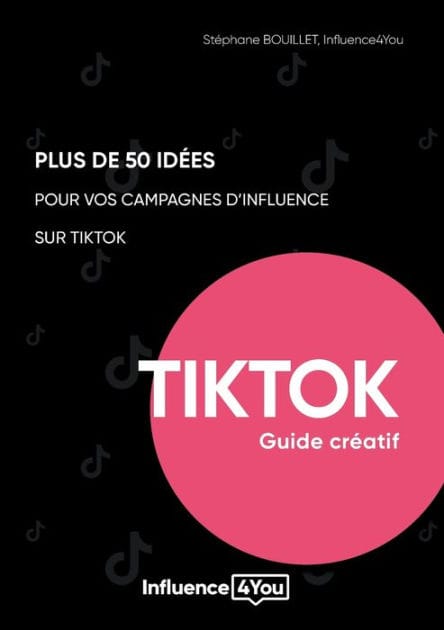 50 idées et + pour vos campagnes d'influence sur TikTok: guide créatif