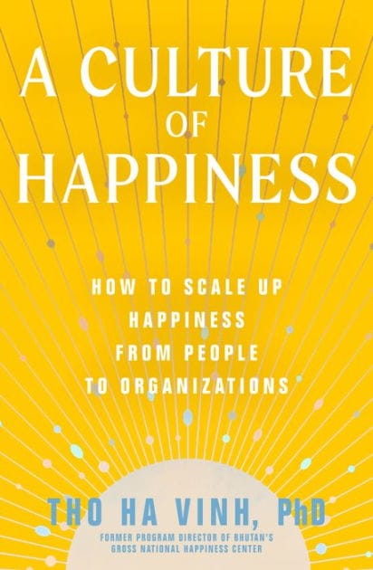 A Culture of Happiness: How to Scale Up Happiness from People to Organizations