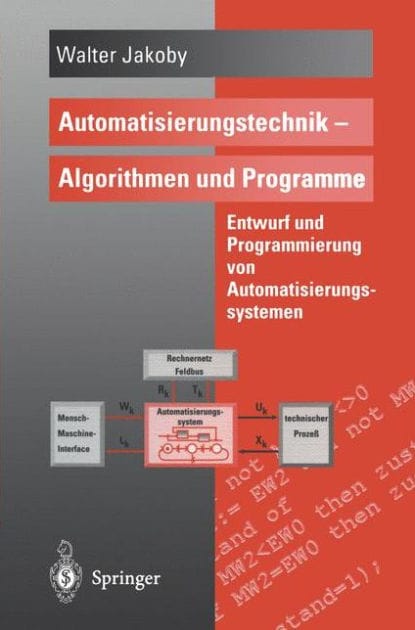 Automatisierungstechnik - Algorithmen und Programme: Entwurf und Programmierung von Automatisierungssystemen