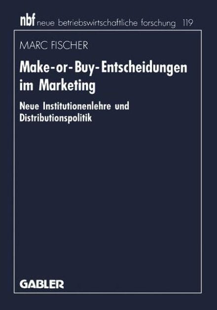 Make-or-Buy-Entscheidungen im Marketing: Neue Institutionenlehre und Distributionspolitik