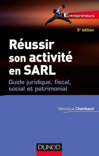 Réussir son activité en SARL - 5e éd.: Guide juridique, fiscal, social et patrimonial
