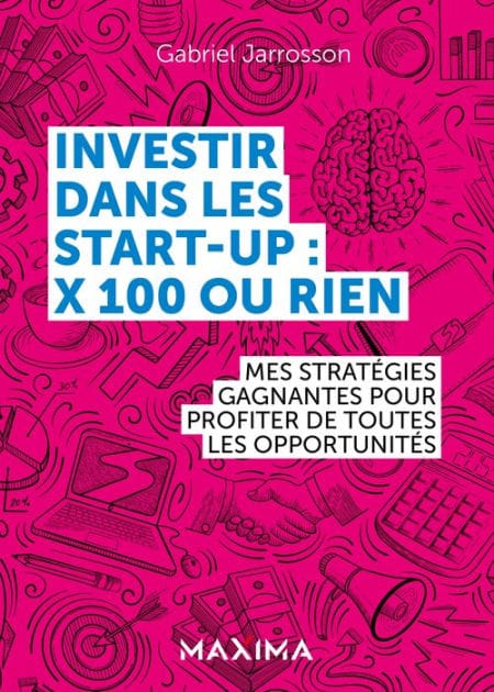 Investir dans les start-up : x100 ou rien: Mes stratégies gagnantes pour profiter de chaque opportunité