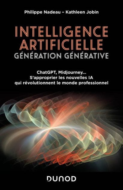 Intelligence artificielle : Génération Générative: ChatGPT, Midjourney... S'approprier les nouvelles IA qui révolutionnent le monde professionnel