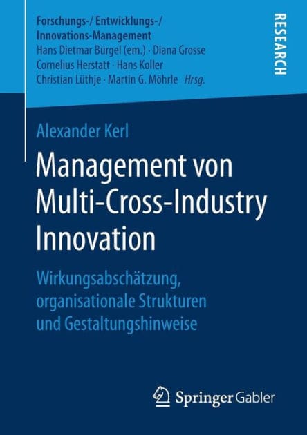Management von Multi-Cross-Industry Innovation: Wirkungsabscha?tzung, organisationale Strukturen und Gestaltungshinweise