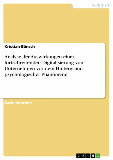 Analyse der Auswirkungen einer fortschreitenden Digitalisierung von Unternehmen vor dem Hintergrund psychologischer Phänomene
