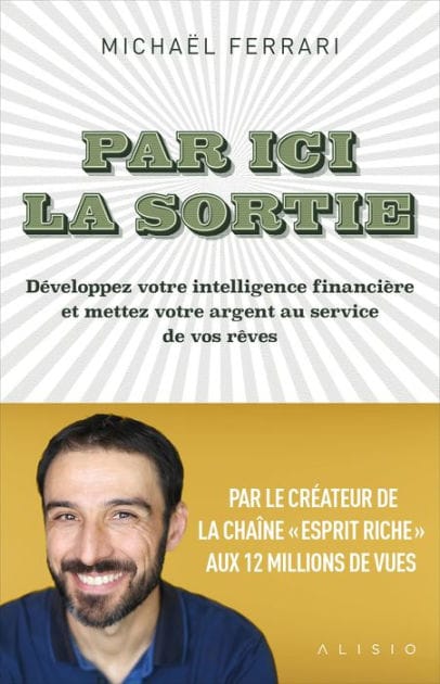 Par ici la sortie : Développez votre intelligence financière et mettez votre argent au service de...