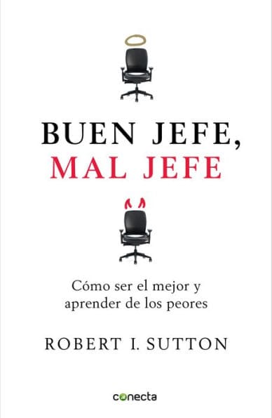 Buen jefe, mal jefe: Cómo ser el mejor y aprender de los peores