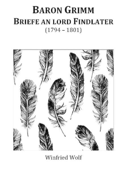 Baron Grimm, Briefe an Lord Findlater: (1794-1801)