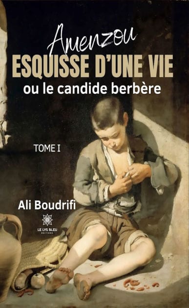Amenzou - Tome 1: Esquisse d'une vie ou le candide berbère